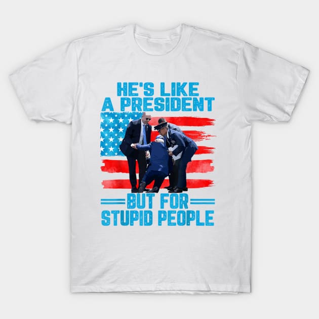 He's Like A President but for Stupid People Biden Falling T-Shirt by Trogexy Pearcepn